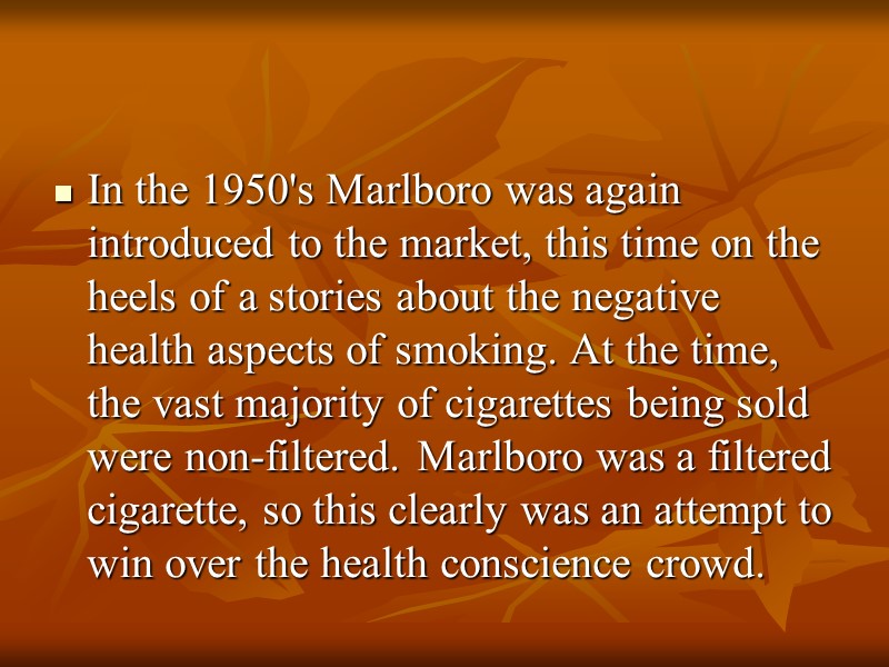 In the 1950's Marlboro was again introduced to the market, this time on the